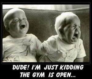 baby crying that the gym isn't open